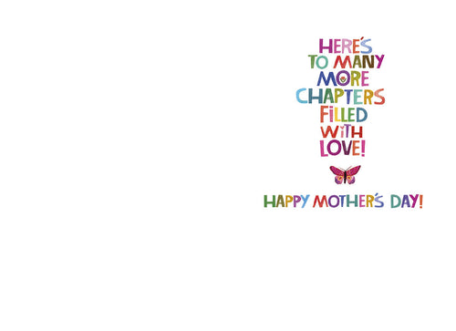 Inside view of a white greeting card. On the right side, colorful, playful text reads 'HERE'S TO MANY MORE CHAPTERS FILLED WITH LOVE!'. Below this, a small purple butterfly illustration is followed by the words 'HAPPY MOTHER'S DAY!' in colorful, cheerful lettering. The left side of the card is blank for a personal message.