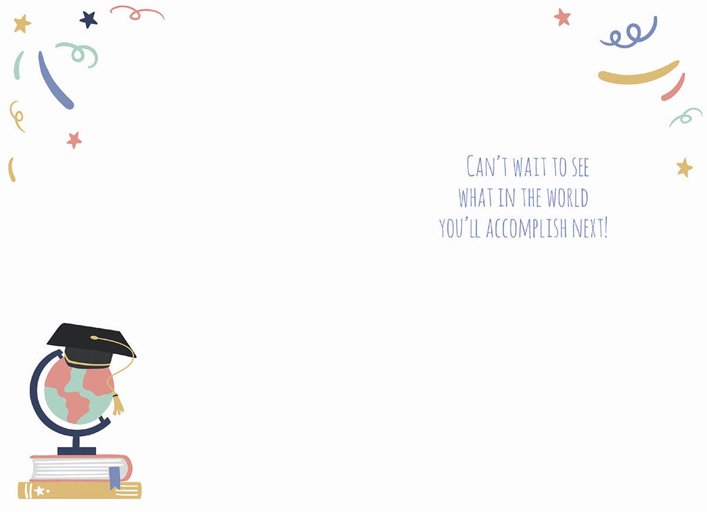 Inside view of an uplifting celebration card, featuring a small globe and books in the corner, and the heartfelt message 'CAN'T WAIT TO SEE WHAT IN THE WORLD YOU'LL ACCOMPLISH NEXT!' with colorful confetti.
