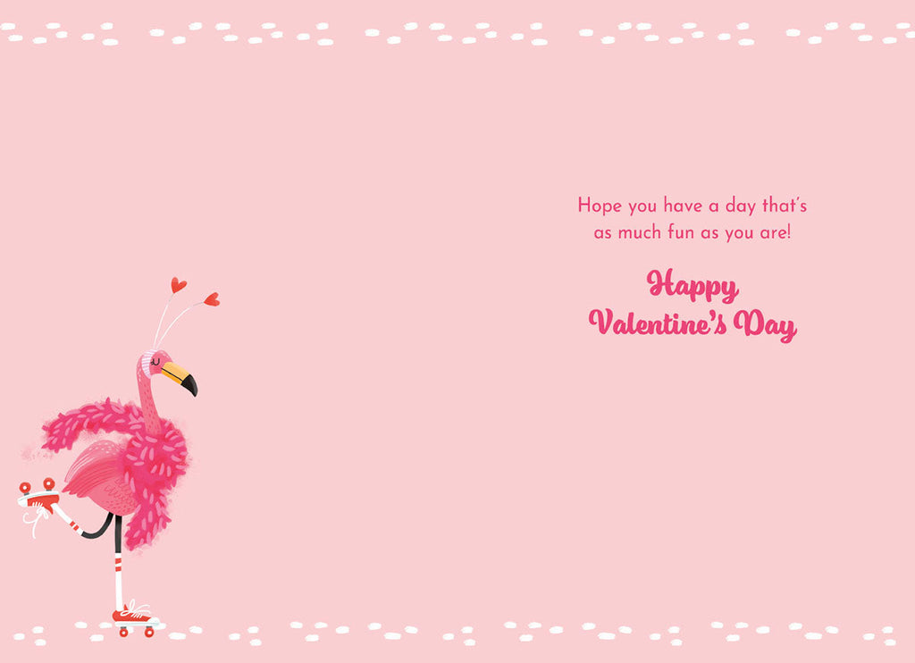 Inside of a funny Valentine's card with a small rollerskating flamingo and text: 'Hope you have a day that's as much fun as you are! Happy Valentine's Day'.