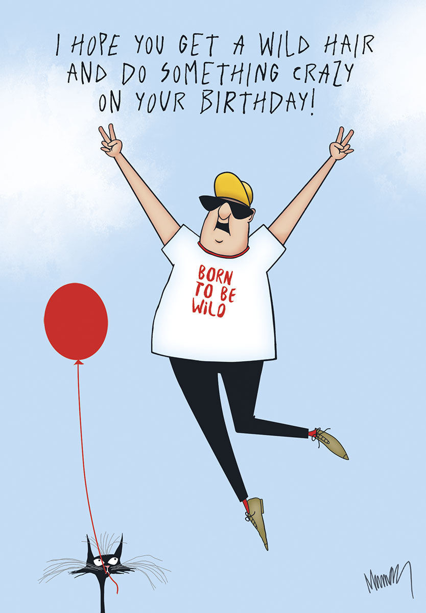 Funny greeting card showing a cheerful man with a yellow hat and 'Born To Be Wild' shirt celebrating, arms raised, with a red balloon and a black cat. Text reads: 'I hope you get a wild hair and do something crazy on your Birthday!'