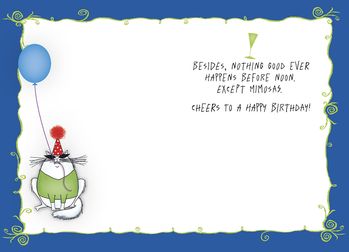 Inside of a funny birthday card for a friend, showing a cartoon of a grumpy white and black cat wearing a red party hat, sitting next to a blue balloon in the bottom left corner. The rest of the card is white with a decorative blue and green border. The text on the inside reads: 'BESIDES, NOTHING GOOD EVER HAPPENS BEFORE NOON. EXCEPT MIMOSAS. CHEERS TO A HAPPY BIRTHDAY!'