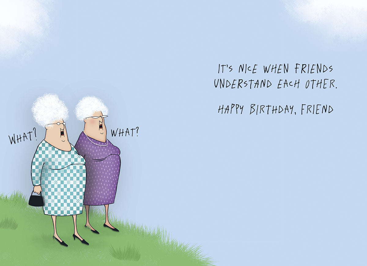 Inside view of a funny birthday card for a friend, showing the same two elderly women from the front cover with speech bubbles saying 'What? What?', alongside text that reads 'IT'S NICE WHEN FRIENDS UNDERSTAND EACH OTHER. HAPPY BIRTHDAY, FRIEND.', against a clear blue sky background.