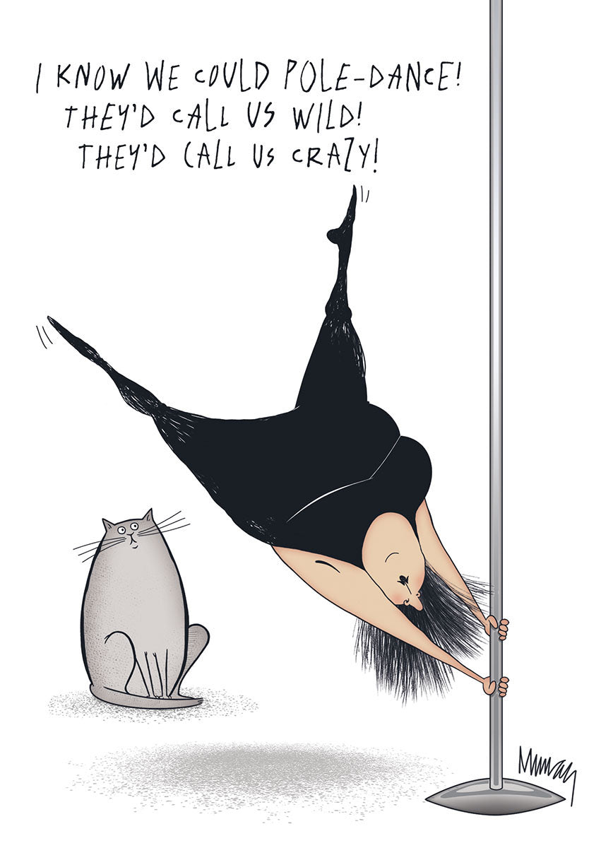 Funny birthday card illustration of a woman in black activewear humorously attempting a pole dance move, with a grey cat watching beside her. Text reads: 'I KNOW WE COULD POLE-DANCE! THEY'D CALL US WILD! THEY'D CALL US CRAZY!'
