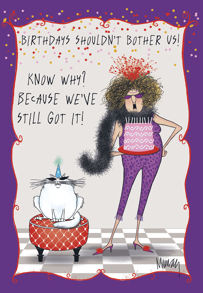 Front of a humorous birthday card featuring a sassy, confident woman in purple leopard print holding a pink birthday cake, a grumpy cat in a party hat on a red stool, and colorful confetti. Text reads: "BIRTHDAYS SHOULDN'T BOTHER US! KNOW WHY? BECAUSE WE'VE STILL GOT IT!"