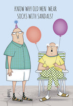 Front of a funny birthday greeting card for him, featuring two cartoon old men. One standing with a party hat wears shorts and socks with sandals. The other seated in a chair holds balloons. Text asks: 'KNOW WHY OLD MEN WEAR SOCKS WITH SANDALS?'.