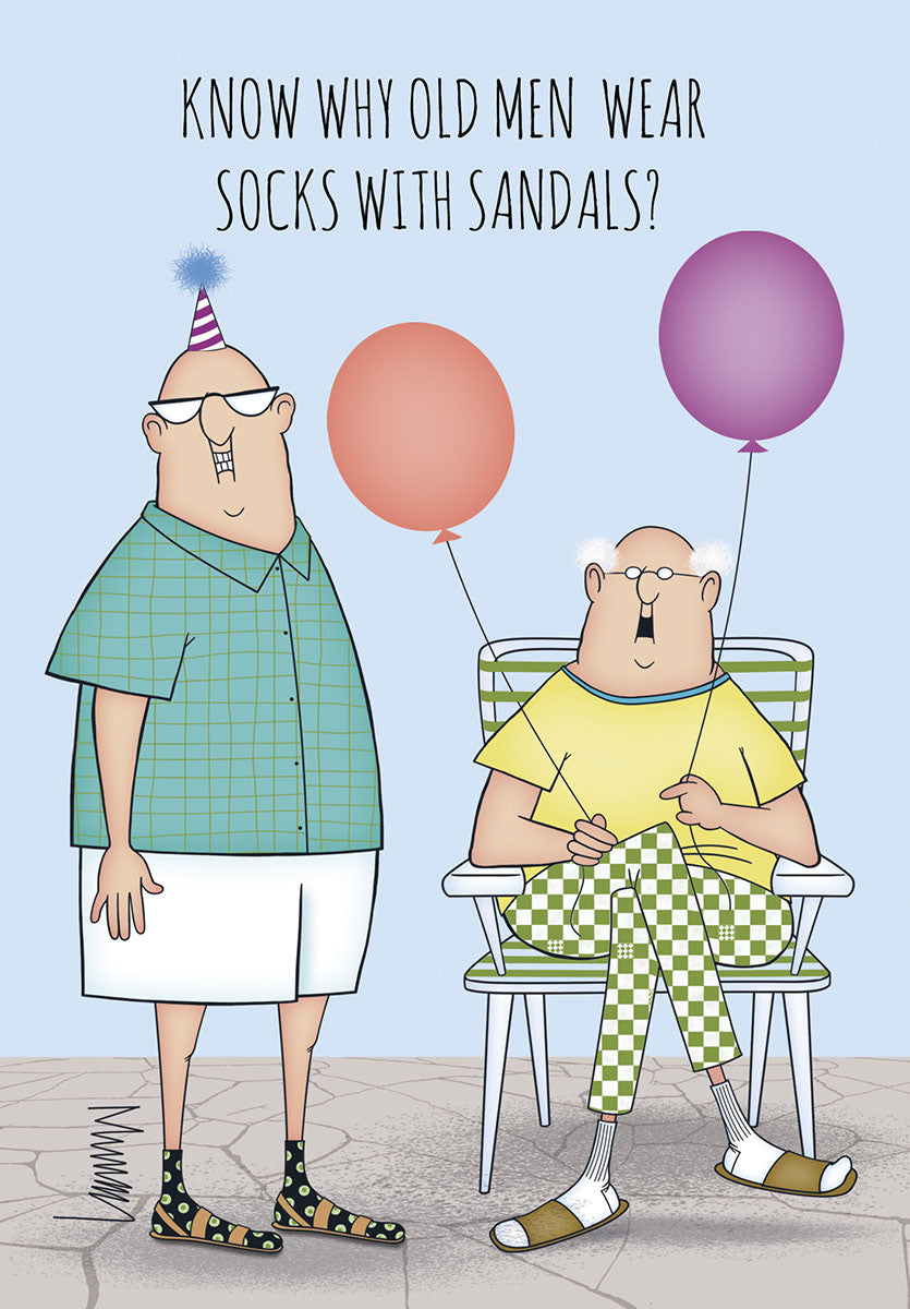 Front of a funny birthday greeting card for him, featuring two cartoon old men. One standing with a party hat wears shorts and socks with sandals. The other seated in a chair holds balloons. Text asks: 'KNOW WHY OLD MEN WEAR SOCKS WITH SANDALS?'.