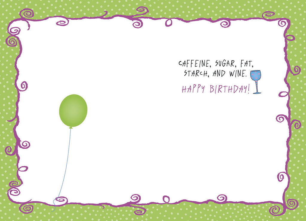 Inside of a humorous birthday greeting card displaying a green balloon and a wine glass, with the witty text 'CAFFEINE, SUGAR, FAT, STARCH, AND WINE. HAPPY BIRTHDAY!', echoing the front design.