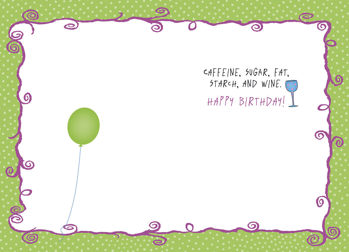 Inside of a humorous birthday greeting card displaying a green balloon and a wine glass, with the witty text 'CAFFEINE, SUGAR, FAT, STARCH, AND WINE. HAPPY BIRTHDAY!', echoing the front design.