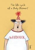 Humorous greeting card featuring a cartoon of a male Baby Boomer with a party hat and a 'WOODSTOCK' t-shirt, with the text 'The life cycle of a Baby Boomer'.