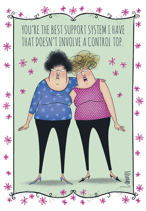Humorous greeting card featuring two cartoon women embracing, with the funny quote 'YOU'RE THE BEST SUPPORT SYSTEM I HAVE THAT DOESN'T INVOLVE A CONTROL TOP.' Perfect for her bestie or supportive pal.