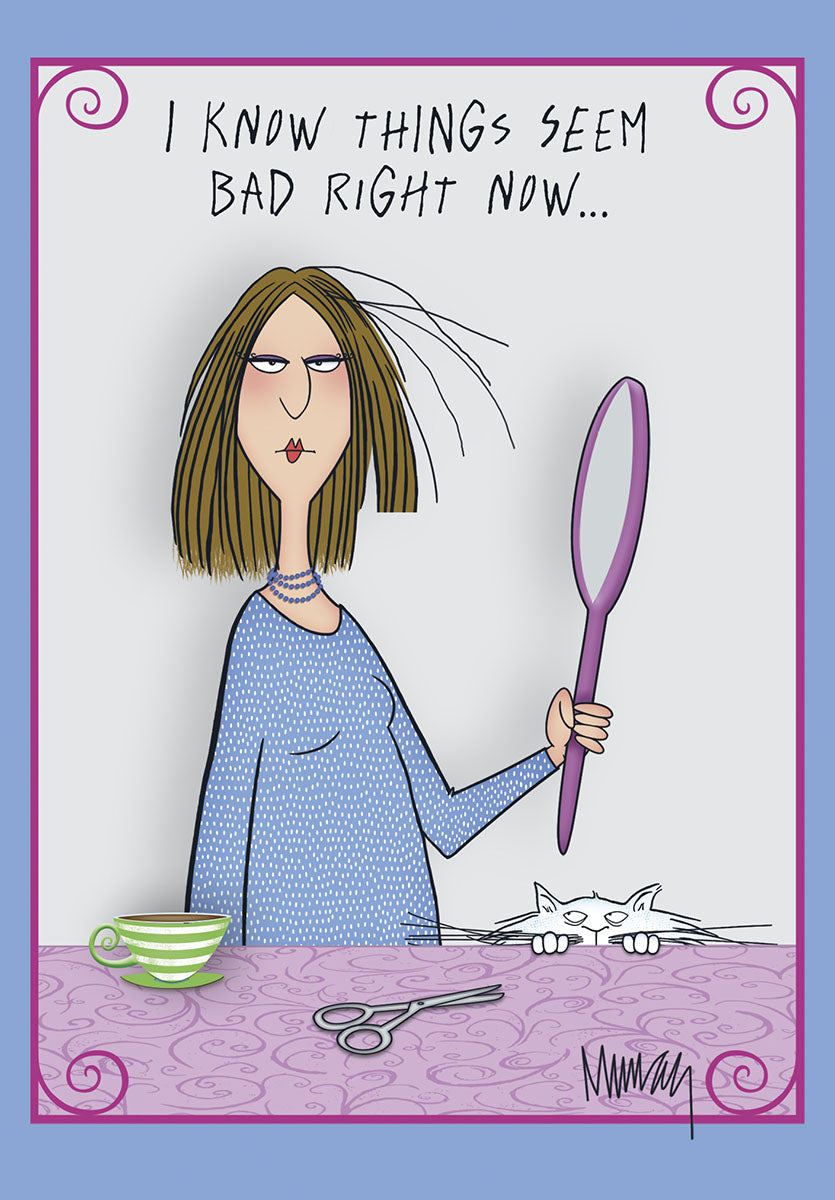 Funny encouragement greeting card showing a cartoon woman with messy, self-cut hair looking in a mirror, a cat peeking, and text 'I KNOW THINGS SEEM BAD RIGHT NOW...'. Perfect for a friend needing a laugh and support.