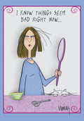 Funny encouragement greeting card showing a cartoon woman with messy, self-cut hair looking in a mirror, a cat peeking, and text 'I KNOW THINGS SEEM BAD RIGHT NOW...'. Perfect for a friend needing a laugh and support.