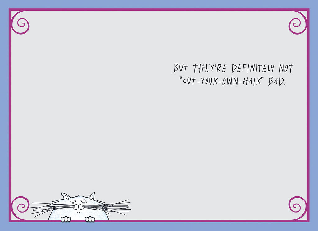 Inside of a funny encouragement greeting card featuring the humorous message 'BUT THEY'RE DEFINITELY NOT 'CUT-YOUR-OWN-HAIR' BAD.' with a small peeking cat illustration at the bottom.