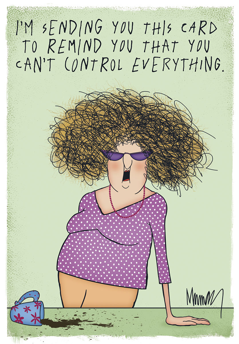 Funny greeting card featuring a cartoon woman with wild, messy hair and sunglasses, wearing a purple polka-dot shirt, next to spilled coffee. The card's front reads: 'I'M SENDING YOU THIS CARD TO REMIND YOU THAT YOU CAN'T CONTROL EVERYTHING.' Perfect for a friend who needs a laugh and a reminder about life's uncontrollable moments.