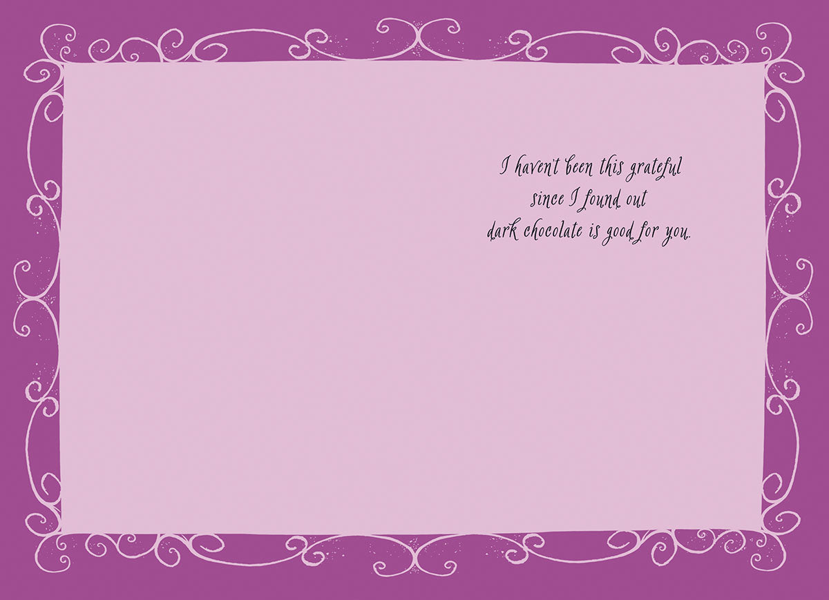 Inside of a funny thank you card with light purple background and decorative purple border, revealing the humorous message: 'I haven't been this grateful since I found out dark chocolate is good for you.' Ideal for a lighthearted thank you.