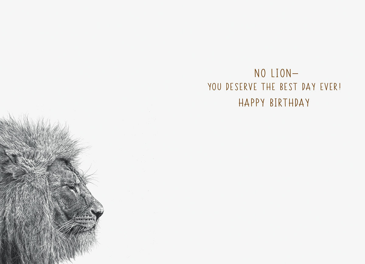Inside of a funny lion birthday card for men, showing a detailed lion profile and the clever text 'NO LION - YOU DESERVE THE BEST DAY EVER!'.