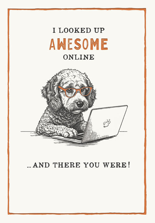 Front of a funny birthday greeting card featuring a doodle dog wearing orange glasses, sitting at a laptop with the text 'I looked up AWESOME online... AND THERE YOU WERE!'. Perfect for dog lovers.