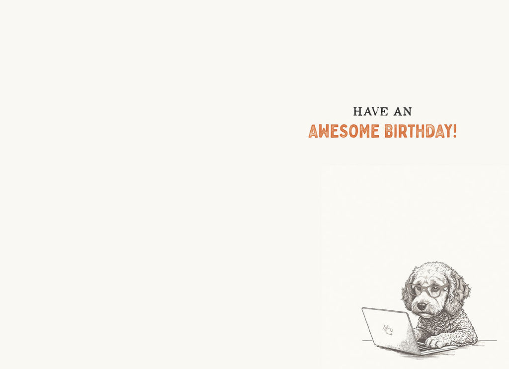 Inside of a humorous dog-themed birthday card showing a small doodle dog at a laptop, with the message 'HAVE AN AWESOME BIRTHDAY!'. Blank space for a personalized message.