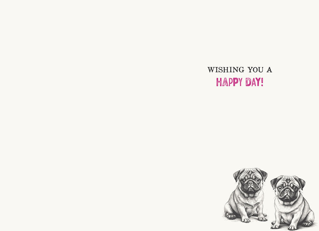 Inside of a lighthearted birthday card showing 'Wishing You A Happy Day!' text with two small pug illustrations, ready for a personal message.
