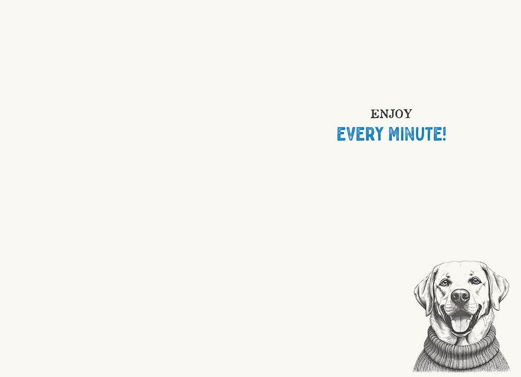 Inside view of a lighthearted greeting card with ample blank space for a personalized message. The bottom right corner shows a partial illustration of the smiling Labrador retriever in a blue sweater. Text reads 'ENJOY EVERY MINUTE!' in a blue font, encouraging a joyful celebration.