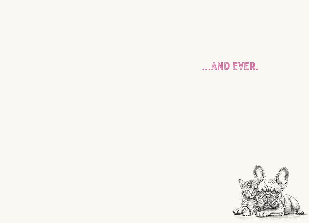 Inside view of a cute friendship greeting card with minimalist design, showing pink text '...AND EVER.' in the upper right and a smaller version of the cuddling French Bulldog and tabby kitten illustration in the bottom right corner.