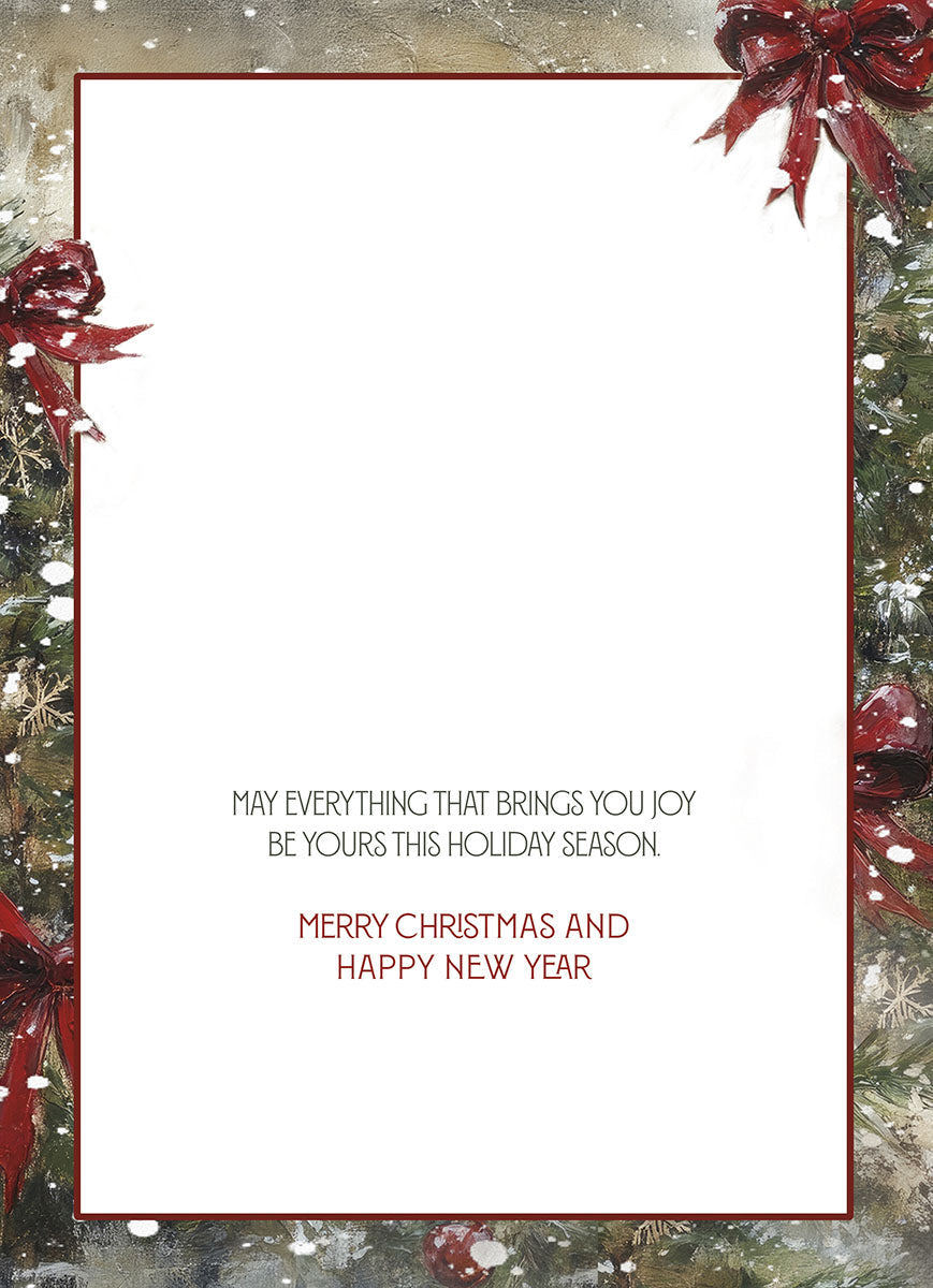 The inside of a holiday greeting card features a decorative border of snowy fir branches and red bows. The printed message reads: 'MAY EVERYTHING THAT BRINGS YOU JOY BE YOURS THIS HOLIDAY SEASON. MERRY CHRISTMAS AND HAPPY NEW YEAR'.