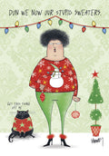 Funny holiday greeting card featuring a caricatured woman and a black cat, both wearing hilariously ugly festive sweaters. The woman's red sweater has a snowman, and the cat's has stars, with text 'DON WE NOW OUR STUPID SWEATERS.' and 'GET THIS THING OFF ME'. Ideal for friends and family who love humor.