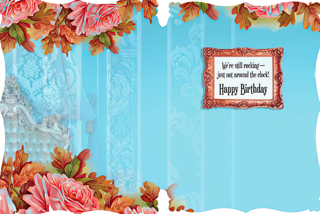 Inside of a humorous birthday card featuring a framed message 'We're still rocking — just not around the clock! Happy Birthday' against a pale blue background with rose and leaf borders.