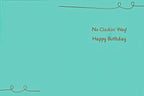 Inside of a funny birthday greeting card, teal blue background with brown text 'No Cluckin' Way! Happy Birthday' and decorative swirls.