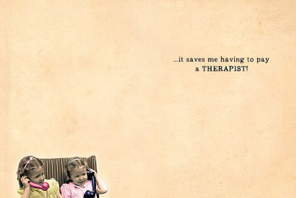 Inside of a funny friendship card with two girls on retro phones and "it saves me having to pay a THERAPIST!" text.