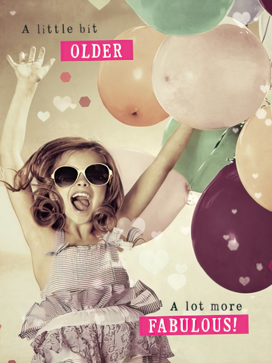 Birthday card cover with a girl in sunglasses, balloons, and text: 'A little bit OLDER A lot more FABULOUS!'