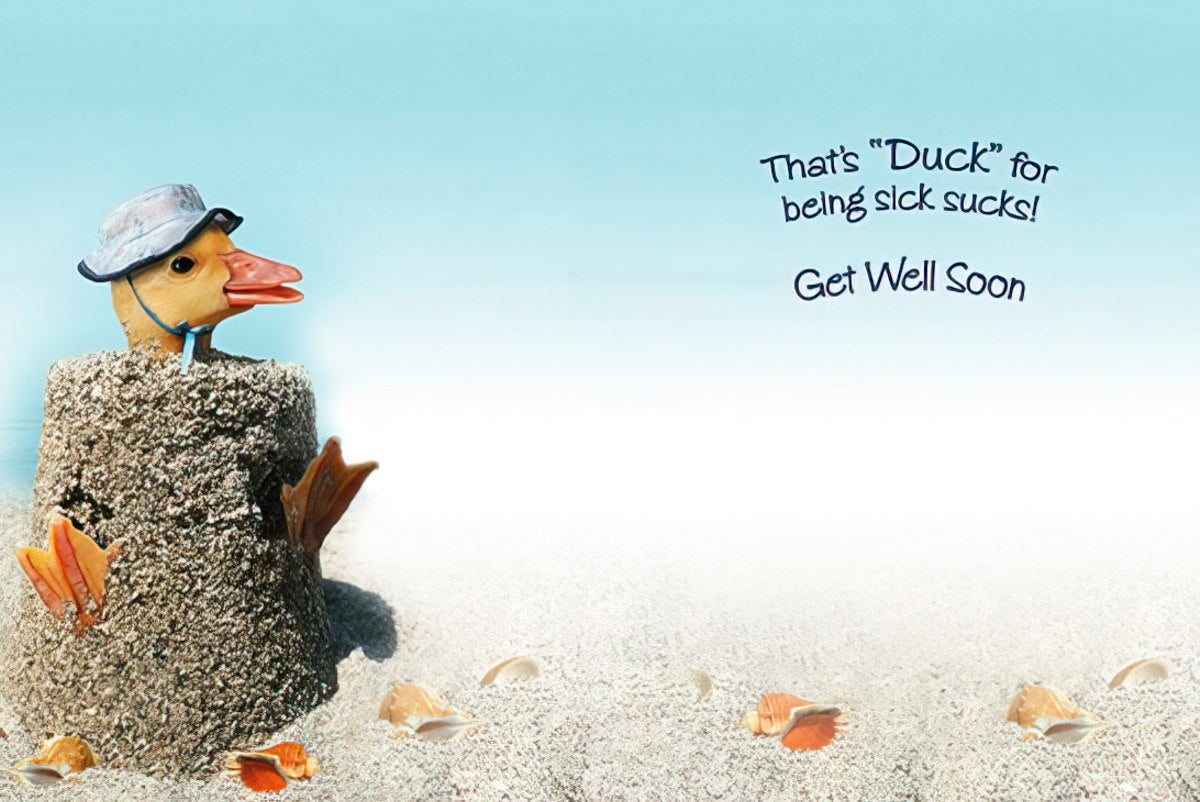 Inside view of a funny get well card with a duckling buried in sand and text 'That's "Duck" for being sick sucks! Get Well Soon'.