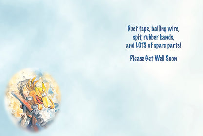 Inside of a Get Well card with text: 'Duct tape, bailing wire, spit, rubber bands, and LOTS of spare parts! Please Get Well Soon'.