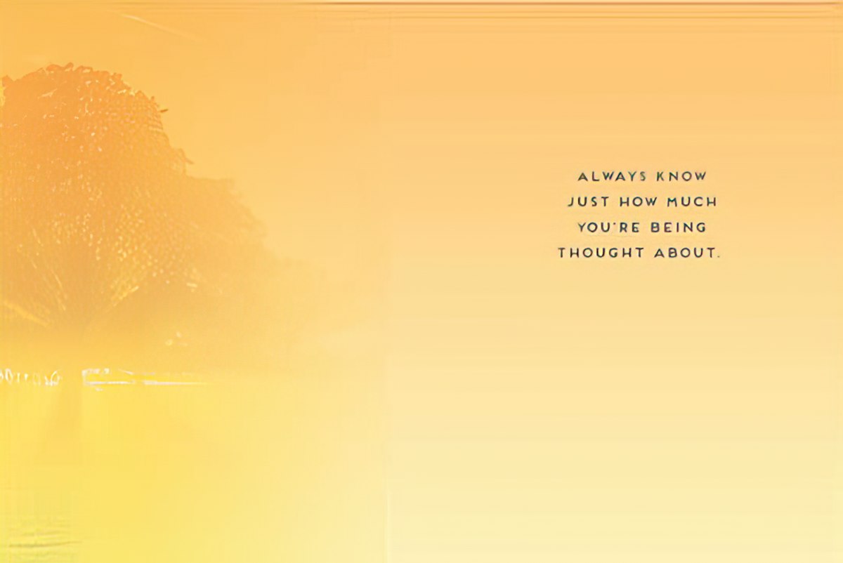Inside of an encouraging greeting card with a soft golden glow and 'ALWAYS KNOW JUST HOW MUCH YOU'RE BEING THOUGHT ABOUT.'