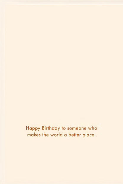 Inside of a birthday card with 'Happy Birthday to someone who makes the world a better place.' text.