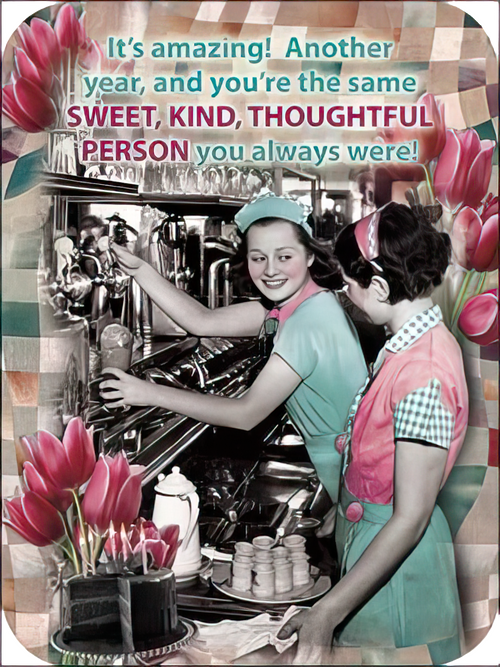 Front of a vintage-style greeting card featuring two smiling waitresses in a retro diner, with a slice of chocolate cake and pink tulips in the foreground. The card's message reads: 'It's amazing! Another year, and you're the same SWEET, KIND, THOUGHTFUL PERSON you always were!'
