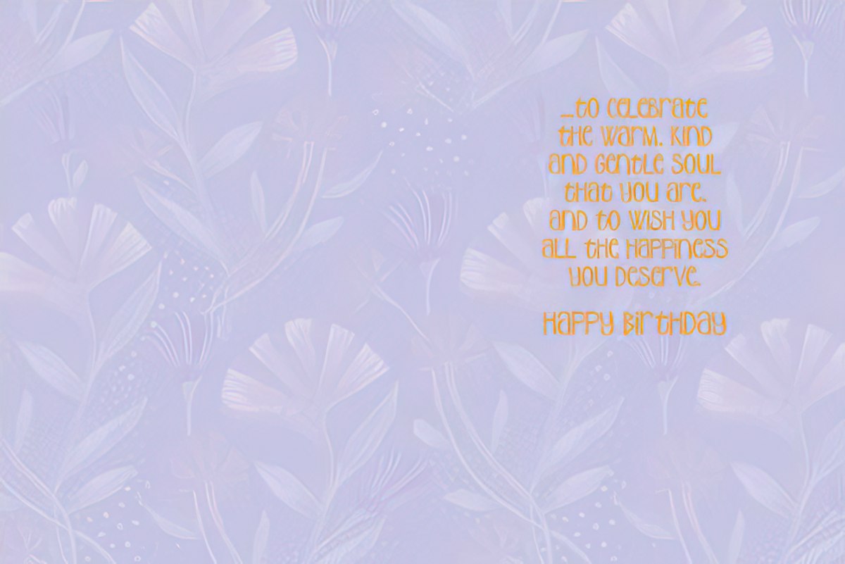 Inside of Laurel Burch beautiful day card: "...to celebrate the warm, kind and gentle soul that you are."