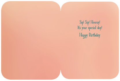 Inside of a peach-toned birthday card with text: 'Sip! Sip! Hooray! It's your special day! Happy Birthday'.