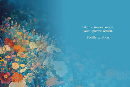 Greeting card interior with floral border and inspiring text 'Like the sun and moon, your light will return. Feel Better Soon'.