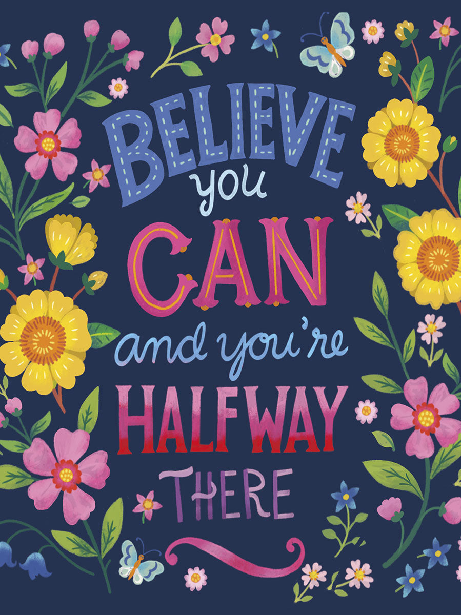 Front of an inspiring greeting card featuring 'Believe you can and you're halfway there' in colorful typography, surrounded by vibrant floral illustrations and butterflies on a dark blue background.
