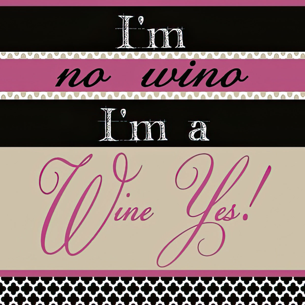 Sassy cocktail napkin featuring black, pink, and beige stripes with the playful text 'I'm no wino I'm a Wine Yes!' in white and pink fonts. Bottom border has a black and white quatrefoil pattern. Perfect for wine lovers and parties.