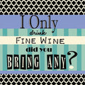 Sassy cocktail napkin featuring the phrase 'I Only drink FINE WINE did you BRING ANY?' in black stylized text. The design includes a top and bottom border of black quatrefoil patterns, a light purple band, and teal and cream horizontal stripes in the center. Ideal for wine lovers and party hosts.