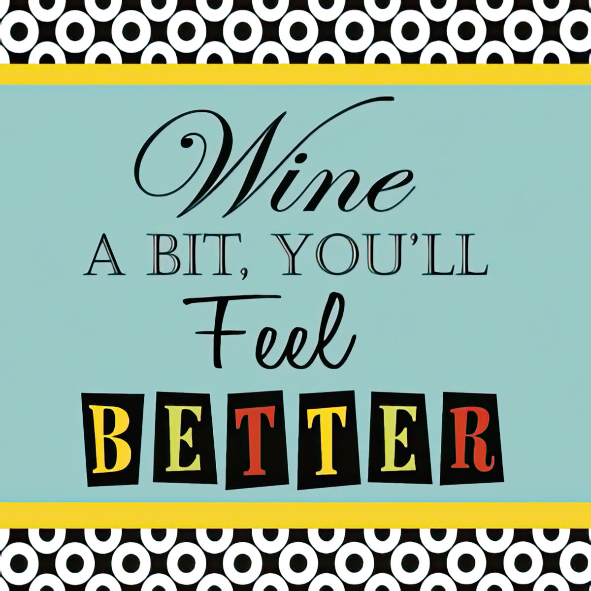 Funny cocktail napkin featuring 'Wine a bit, you'll Feel BETTER' text in elegant and playful fonts on a teal background with black and yellow geometric border, perfect for parties and gatherings.
