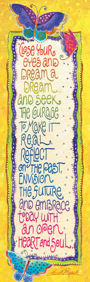 Vibrant inspirational bookmark featuring colorful butterflies and the quote 'Close your eyes and dream a dream... and seek the courage to make it real. Reflect on the past, envision the future, and embrace today with an open heart and soul.' against a yellow background.