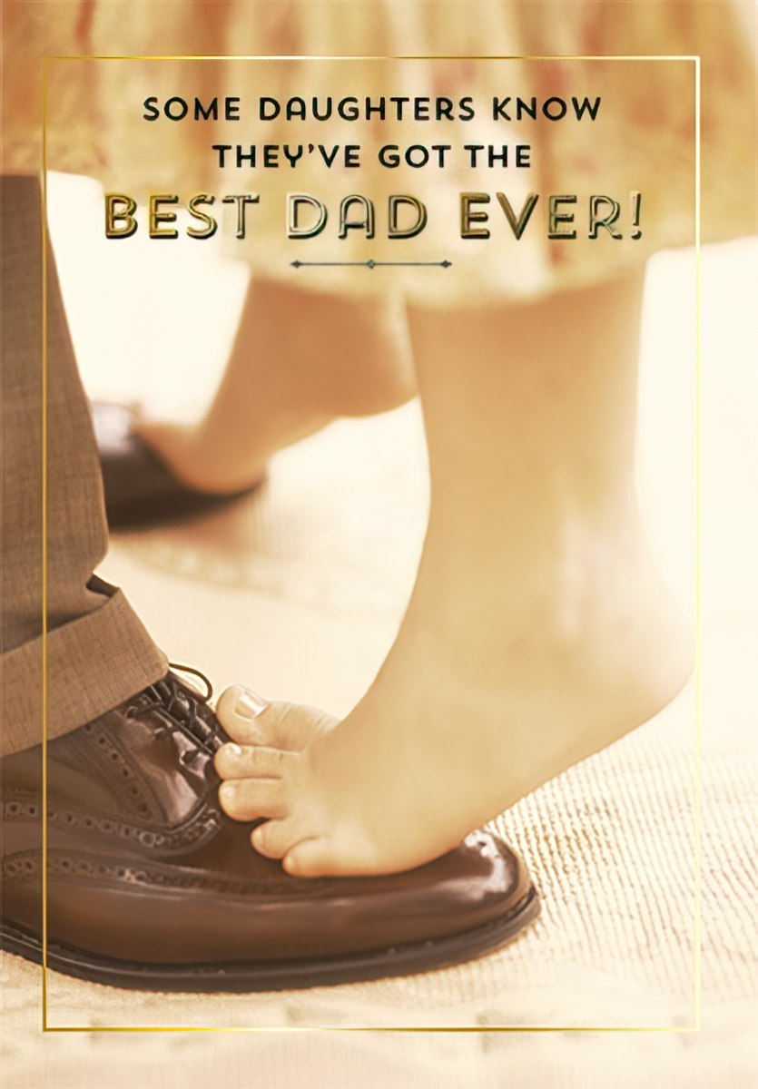 Fathers Day card showing a daughter's bare feet playfully resting on her father's dress shoe with 'SOME DAUGHTERS KNOW THEY'VE GOT THE BEST DAD EVER!' text.