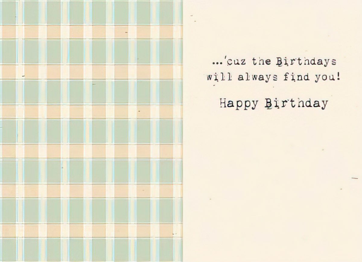 Inside of a Maggie Mae card with plaid background and text '...cuz the Birthdays will always find you! Happy Birthday'.