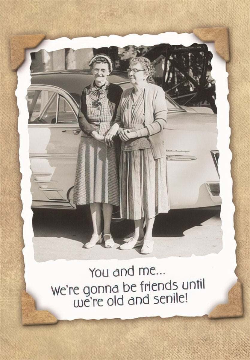 Maggie Mae card with vintage photo of two older women by a car, text 'You and me... We're gonna be friends until we're old and senile!'.