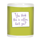 Side view of a white ceramic mug with a bright lime green background, showcasing a white square sticky note with playful purple script text that reads: "You think this is coffee, don't you?". This witty quote makes it a humorous and sassy gift mug.