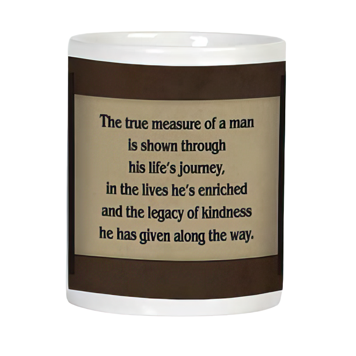 Back of an inspirational white coffee mug with the quote 'The true measure of a man is shown through his life's journey, in the lives he's enriched and the legacy of kindness he has given along the way,' on a light brown background.