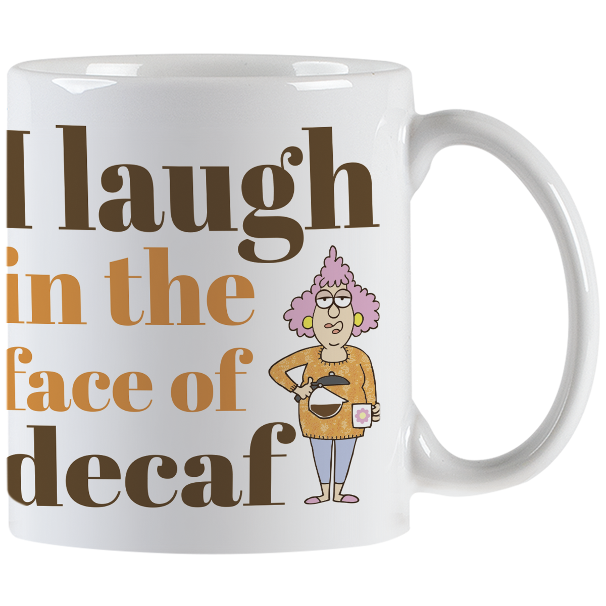 Close-up front view of a white ceramic coffee mug with the slogan 'I laugh in the face of decaf' in brown and orange text, featuring a sassy cartoon woman holding a coffee pot.